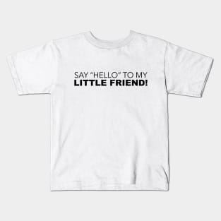 Say Hello To My Little Friend Kids T-Shirt